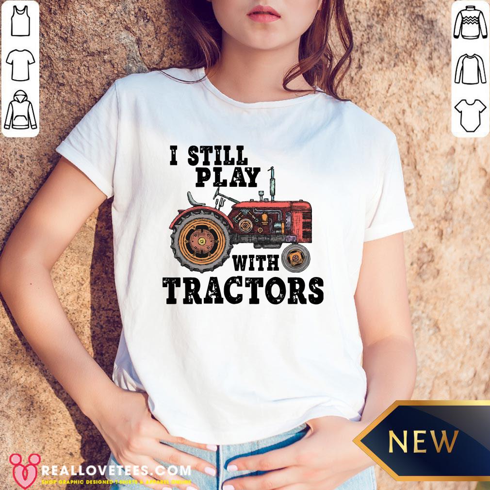 Beautiful I Still Play With Tractors Shirt - Image 5