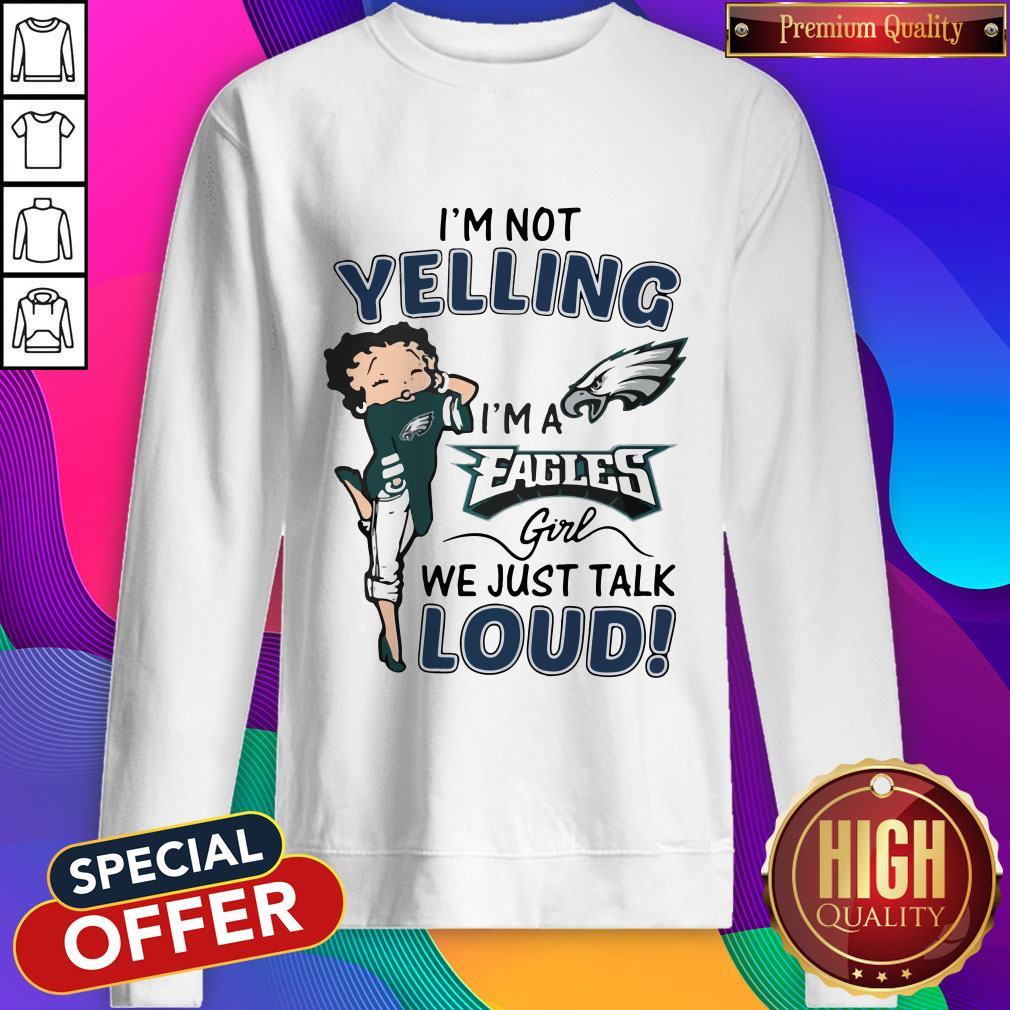 I’m Not Yelling I’m A Eagles Girl We Just Talk Loud Shirt - Image 5