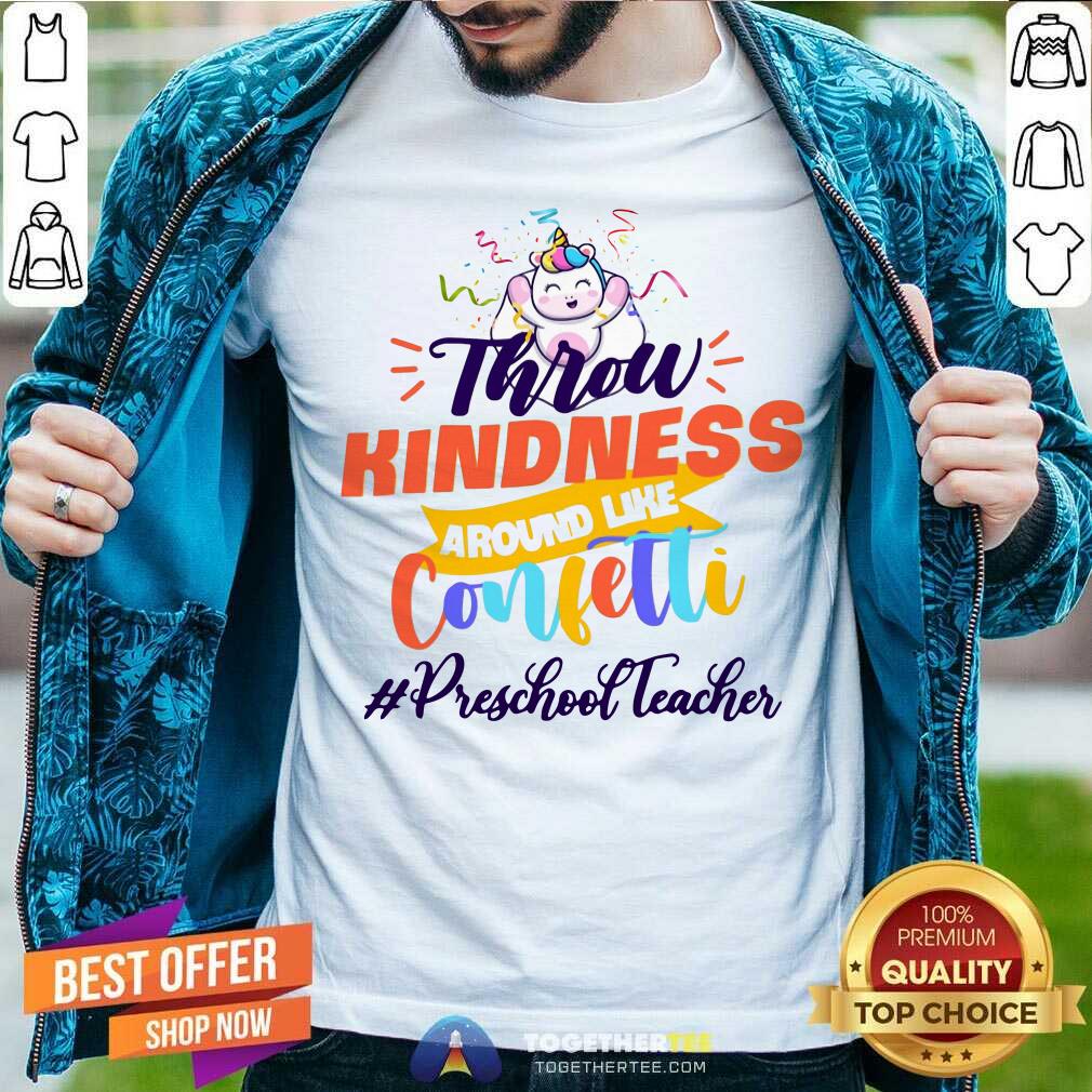 Unicorn Throw Kindness Around Like Confetti Preschool Teacher Shirt