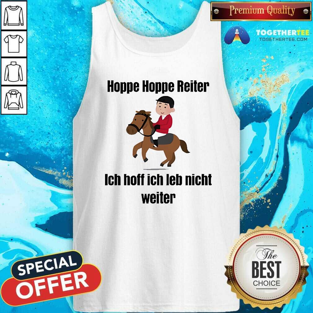 Top Hoppe Hoppe Reiter Ich Hoff Ich Leb Nicht Weiter T-Shirt - Image 4