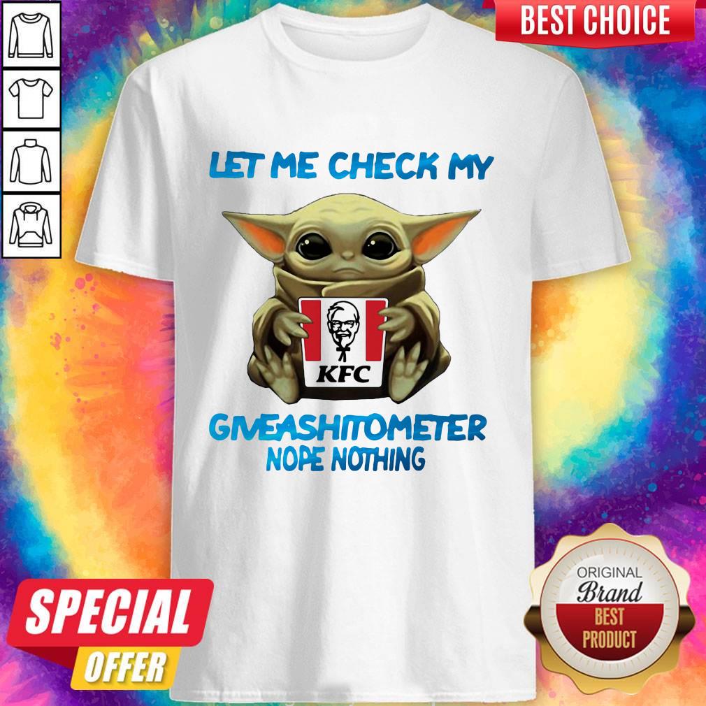 Baby Yoda Hug Kfc Let Me Check My Giveashitometer Nope Nothing Shirt
