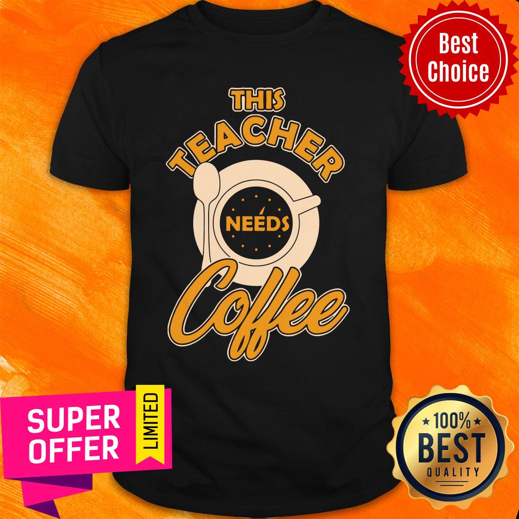 Premium Teacher Teaching Teach Teachers Coffee School Shirt