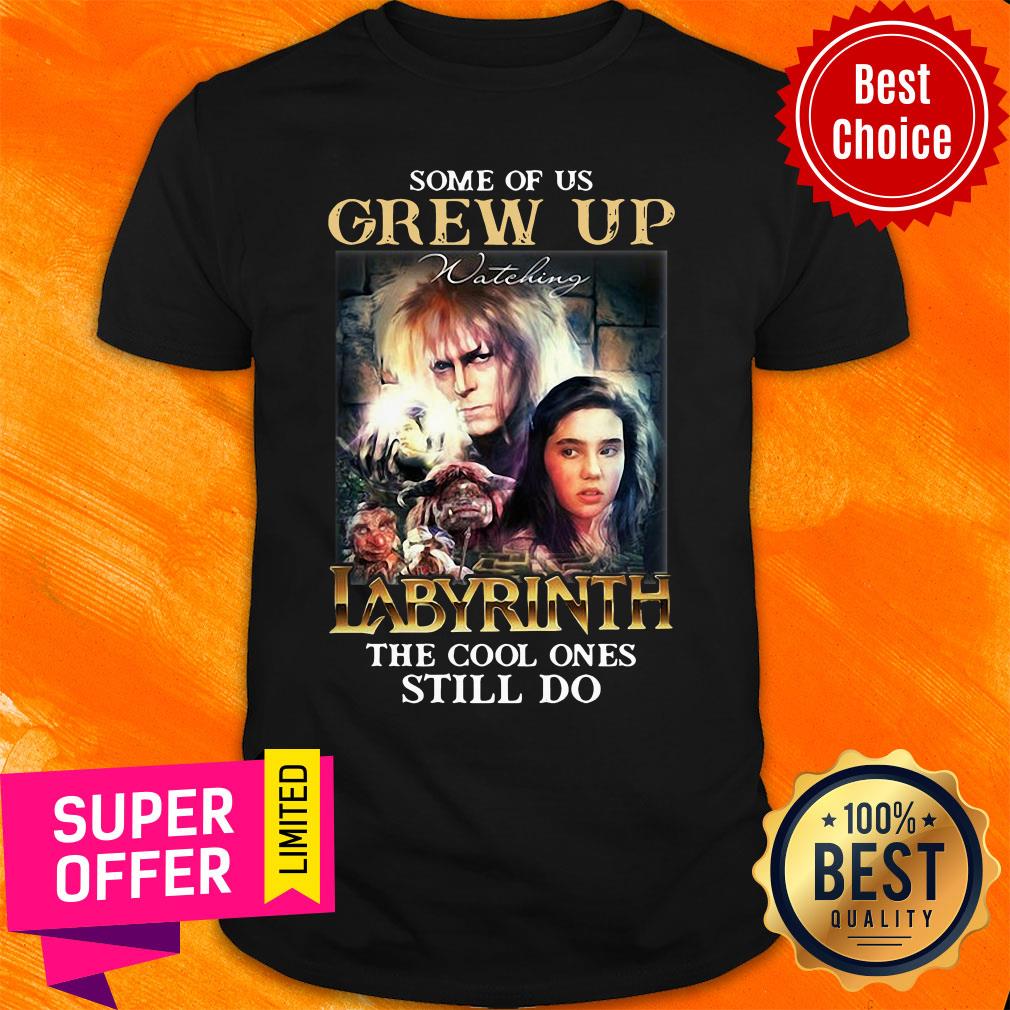 Some Of Us Grew Up Watching Labyrinth The Cool Ones Still Do Shirt