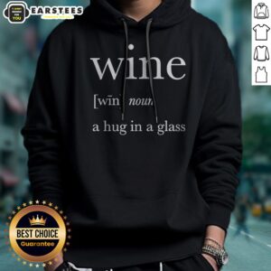 Alternative view of Nice Definition Of Wine A Hug In A Glass Shirt
