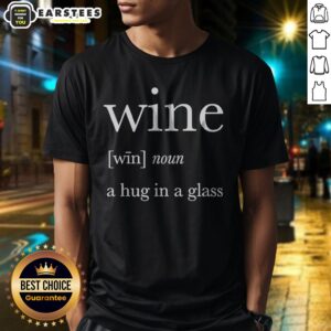 Nice Definition Of Wine A Hug In A Glass Shirt