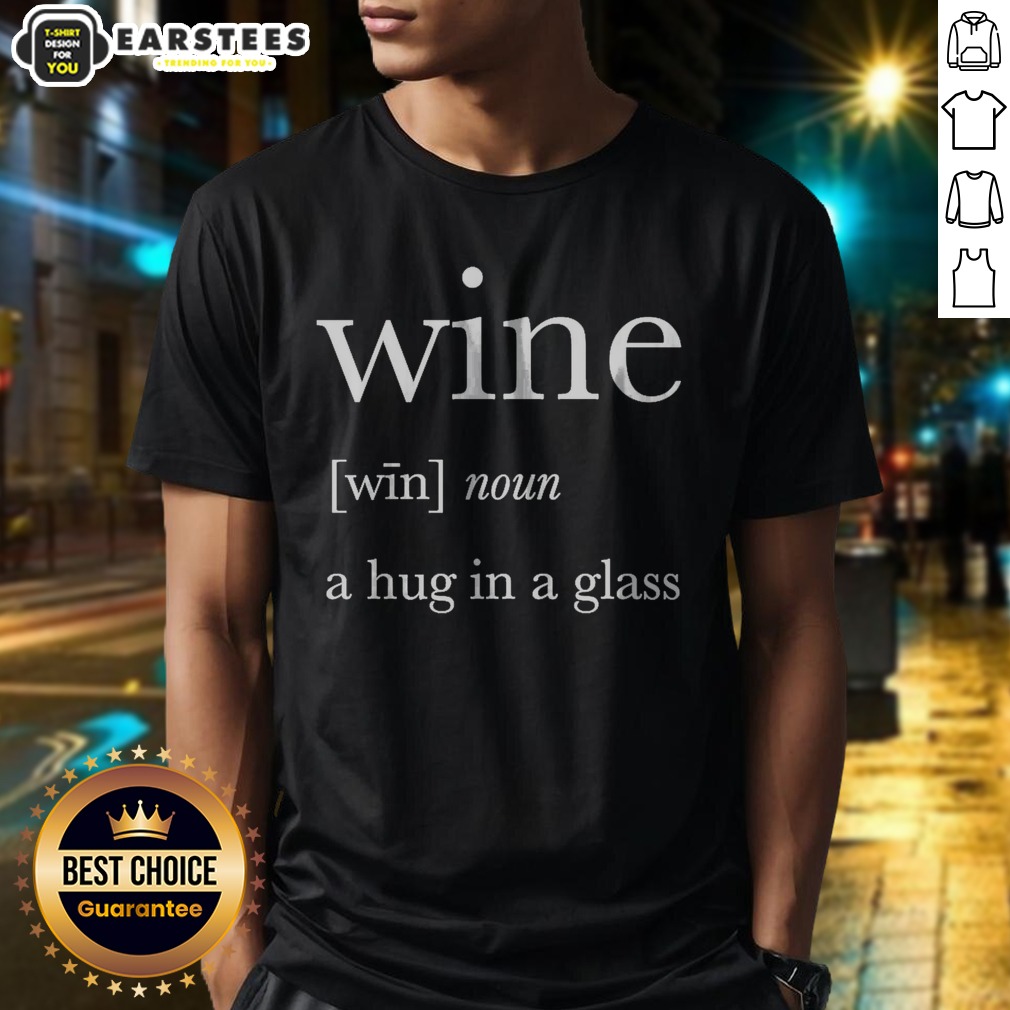 Nice Definition Of Wine A Hug In A Glass Shirt