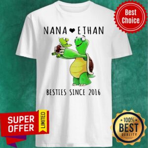 Nice Nana Love Ethan Bestie Since 2016 Shirt