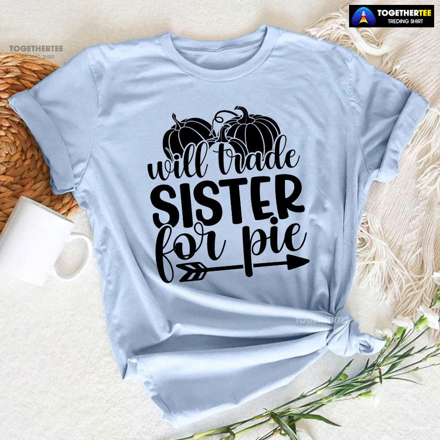 Will Trade Sister For Pie T-Shirt