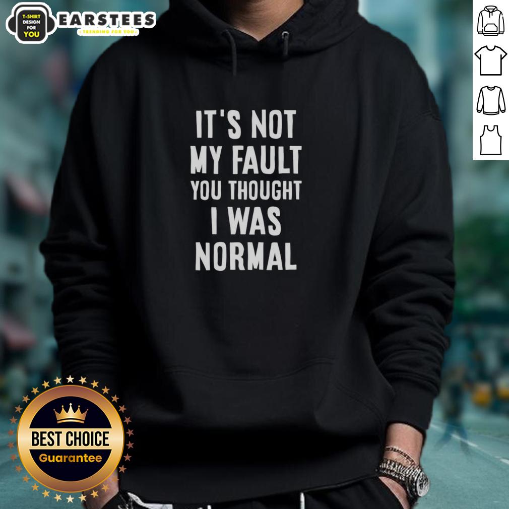 Nice It's Not My Fault You Thought I Was Normal T-Shirt - Image 2