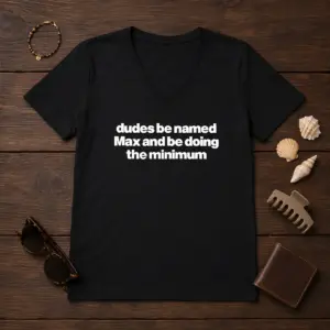 Alternative view of Awesome Dudes Be Named Max And Be Doing The Minimum Shirt