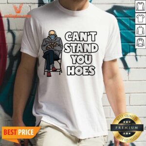Attractive Bernie Cant Stand You Hoes Shirt