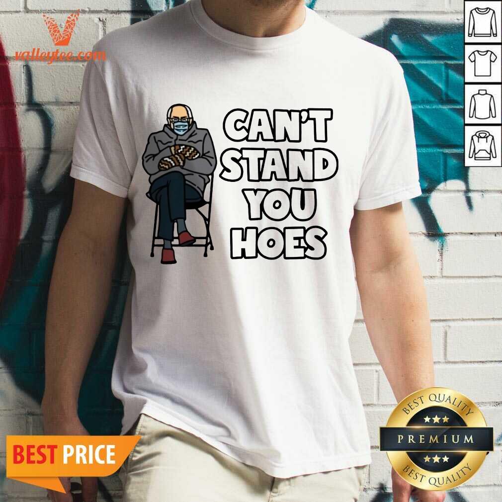 Attractive Bernie Cant Stand You Hoes Shirt