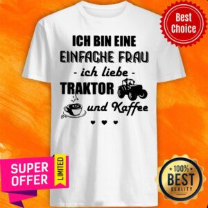 Funny Ich Bin Eine Einfache Frau Ich Liebe Traktor Und Kaffee Tractor Shirt