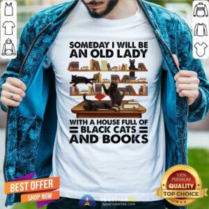 Hot Someday I Will Be An Old Lady With A House Full Of Black Cat And Books Shirt