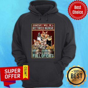 Someday I Will Be A Retired Nurse House Full Of Cats Shirt
