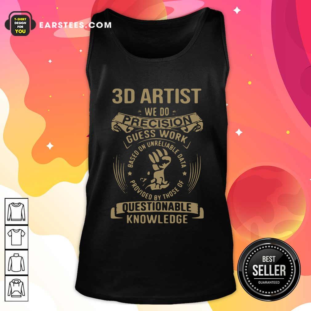 Hot 3D Artist We Do Precision Guess Work Questionable Knowledge Shirt - Image 4