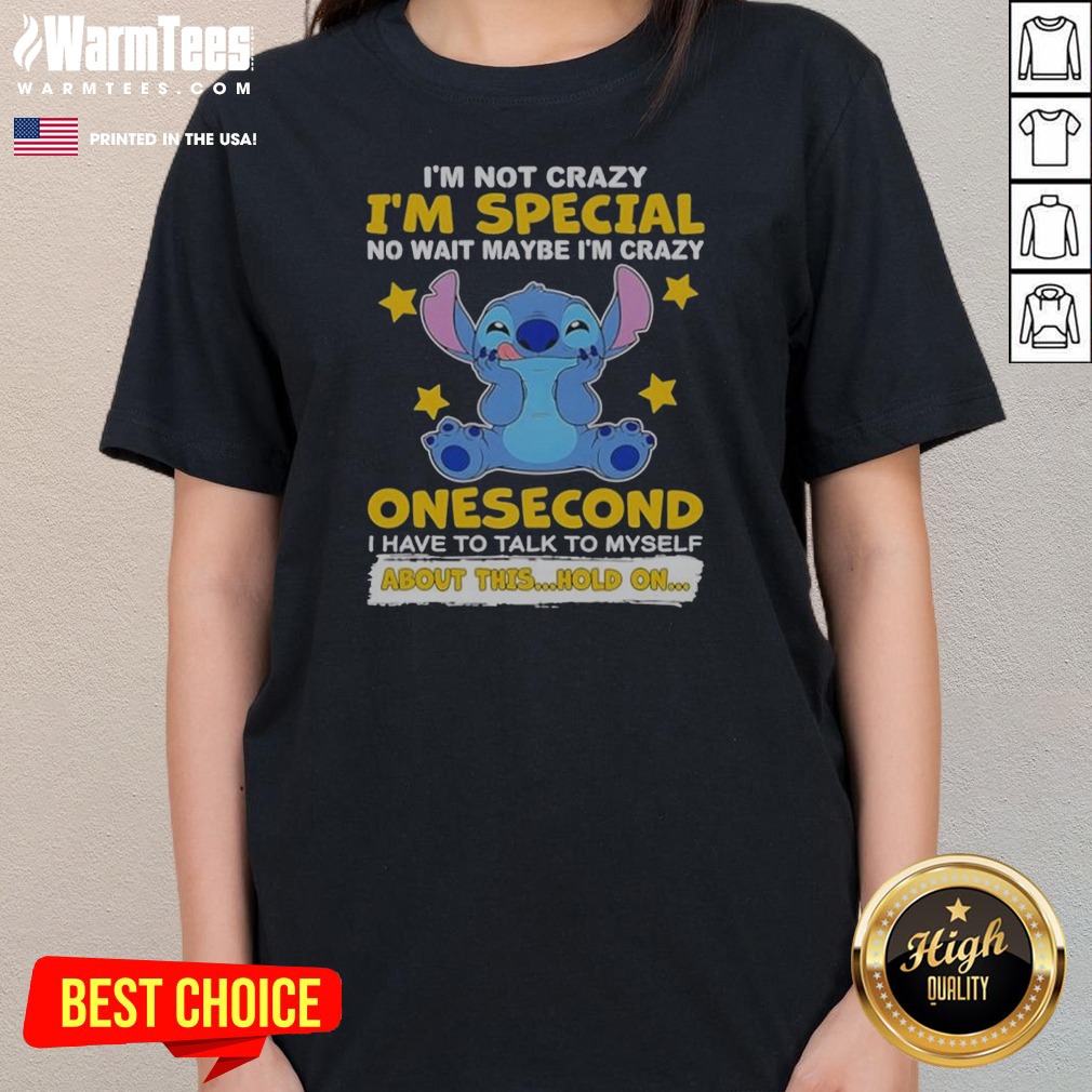 Hot Stitch Lilo And Stitch I Am Not Crazy I Am Special No Wait Maybe I Am Crazy Onesecond Shirt - Image 2
