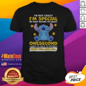Hot Stitch Lilo And Stitch I Am Not Crazy I Am Special No Wait Maybe I Am Crazy Onesecond Shirt