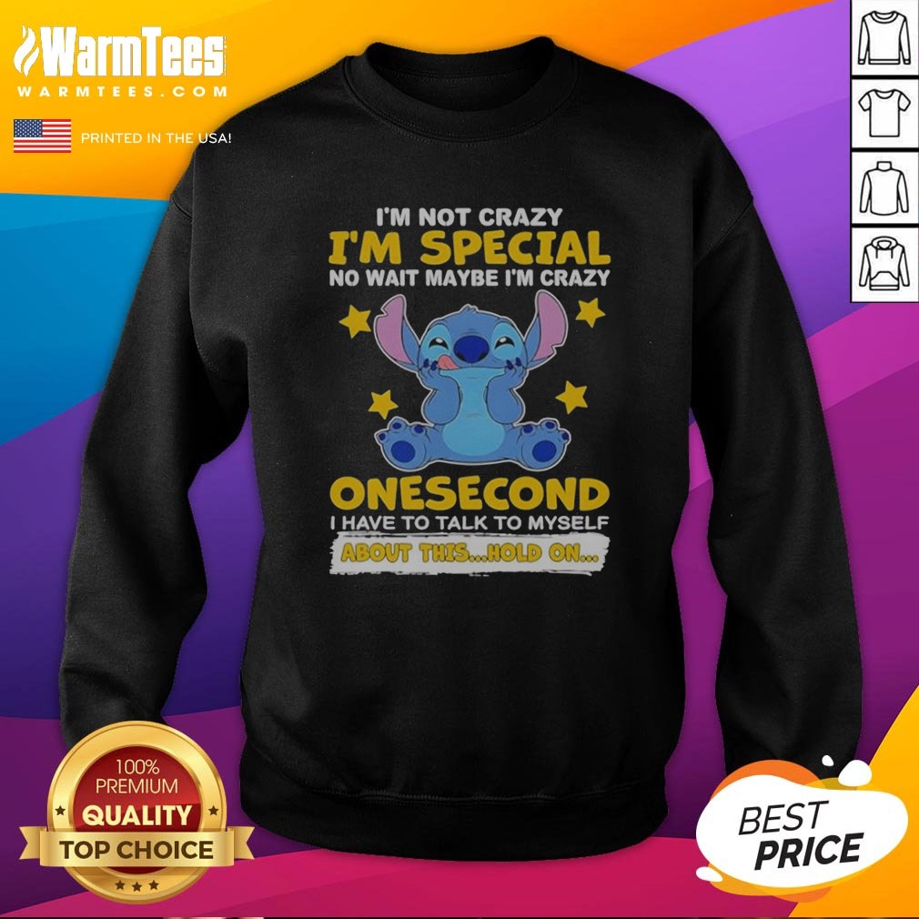 Hot Stitch Lilo And Stitch I Am Not Crazy I Am Special No Wait Maybe I Am Crazy Onesecond Shirt - Image 4