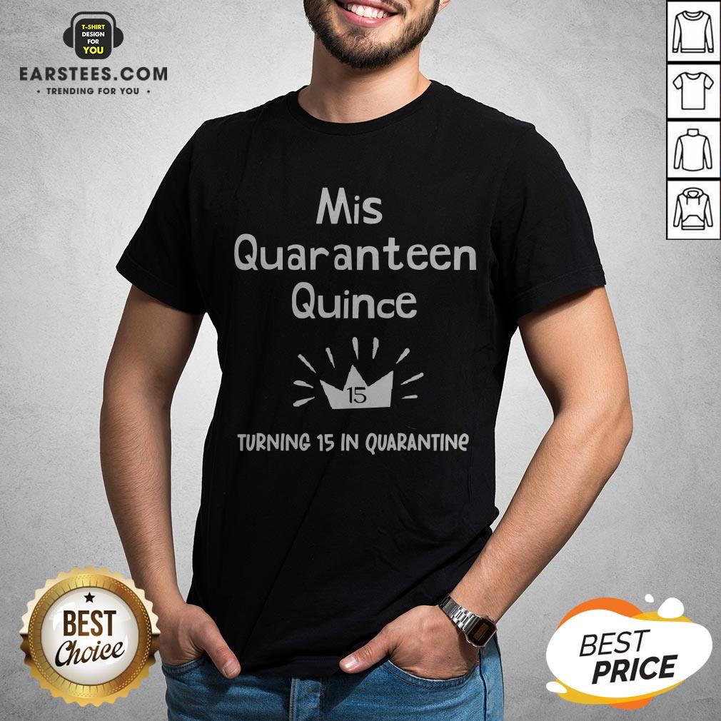 Mis Quince 15 Quaranteen Birthday Teenager Quinceanera Shirt