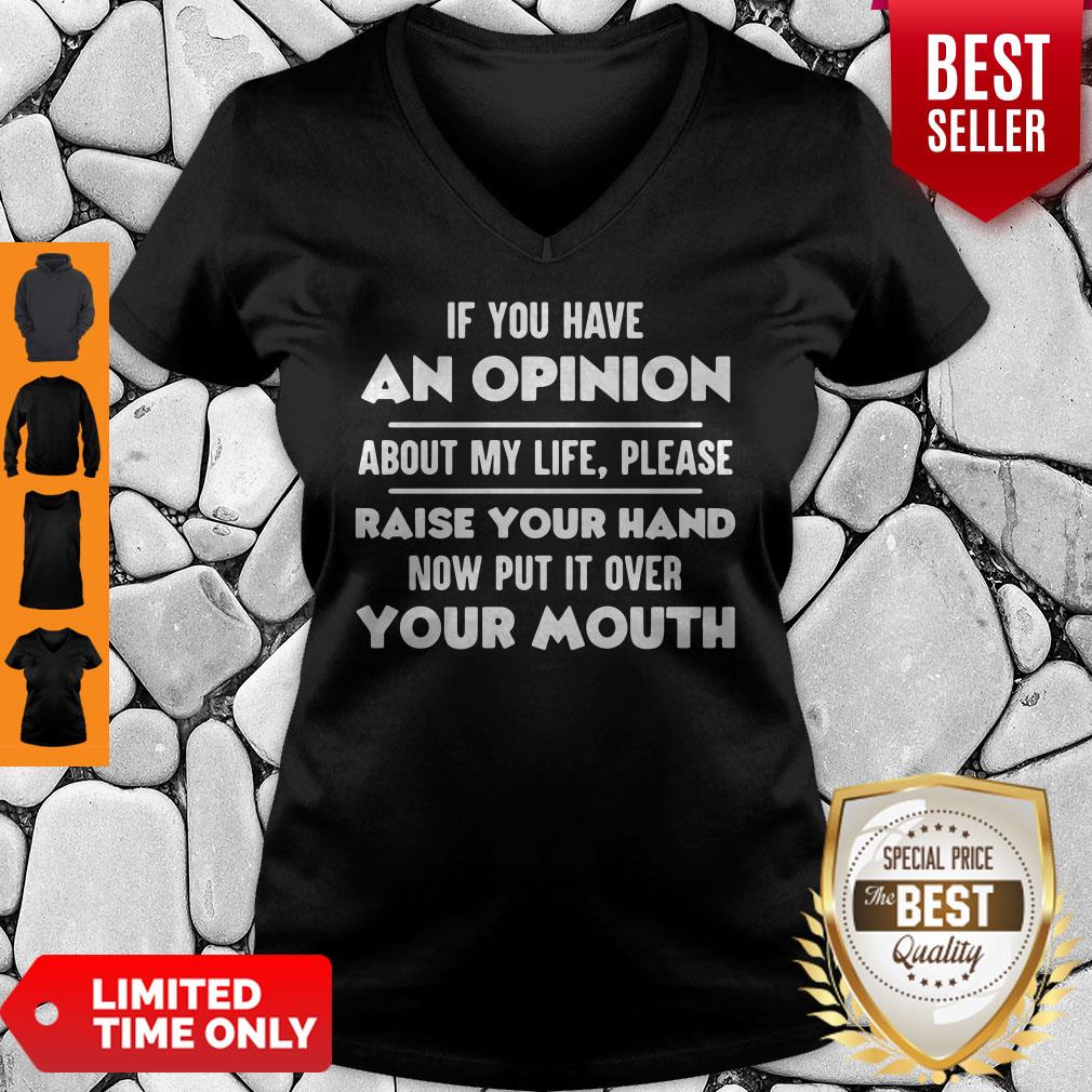 Official If You Have An Opinion About My Life Please Raise Your Hand Now Put It Over Your Mouth Shirt - Image 5
