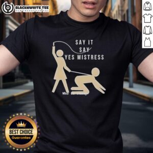 Top Say It Say Yes Mistress Ho Is Ready Stickman T-Shirt