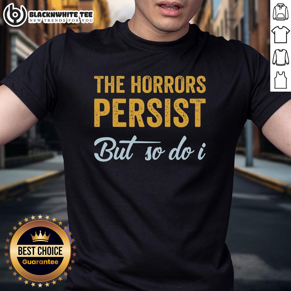 Nice The Horrors Persist But So Do I Rebooted And Functional T-Shirt
