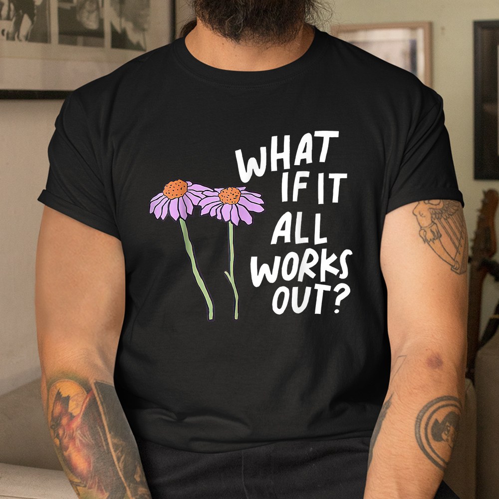 Floral What If It All Works Out Shirt - Image 3