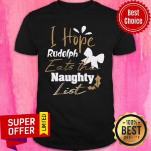 I Hope Rudolph Eats The Naughty List Christmas Shirt
