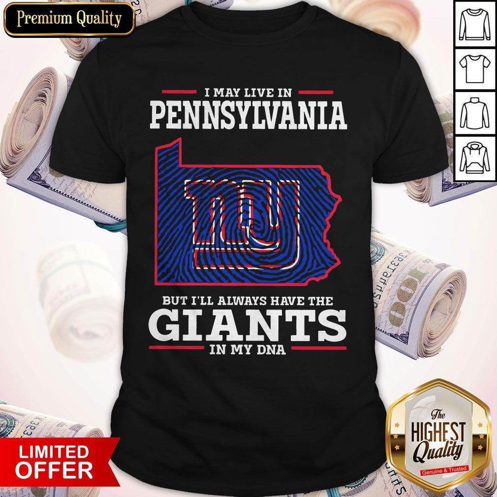 I May Live In Pennsylvania But I’ll Always Have The Giants In My DNA Shirt