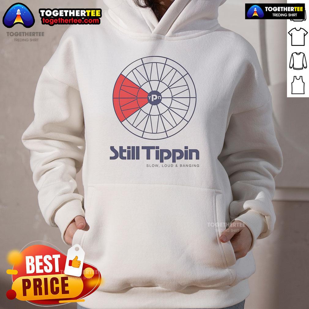 Official Still Tippin Slow Loud And Banging T-Shirt - Image 2