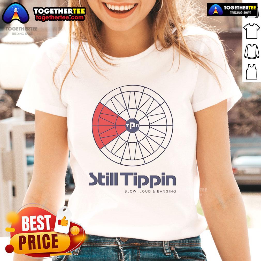 Official Still Tippin Slow Loud And Banging T-Shirt - Image 3
