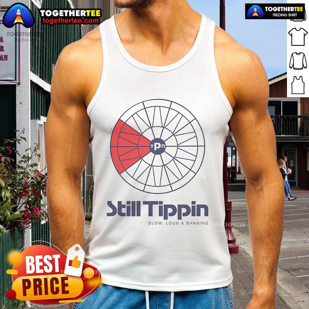 Official Still Tippin Slow Loud And Banging T-Shirt - Image 4