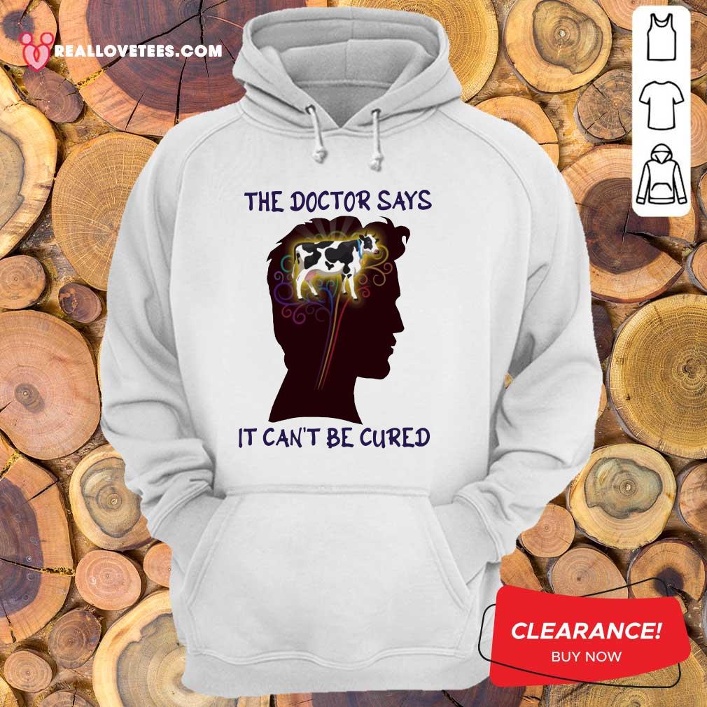 Happy The Doctor Says It Can’t Be Cured Shirt - Image 4