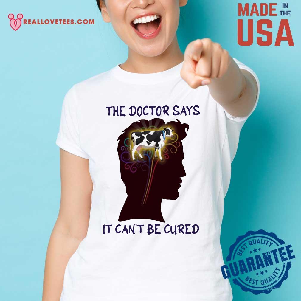 Happy The Doctor Says It Can’t Be Cured Shirt - Image 3