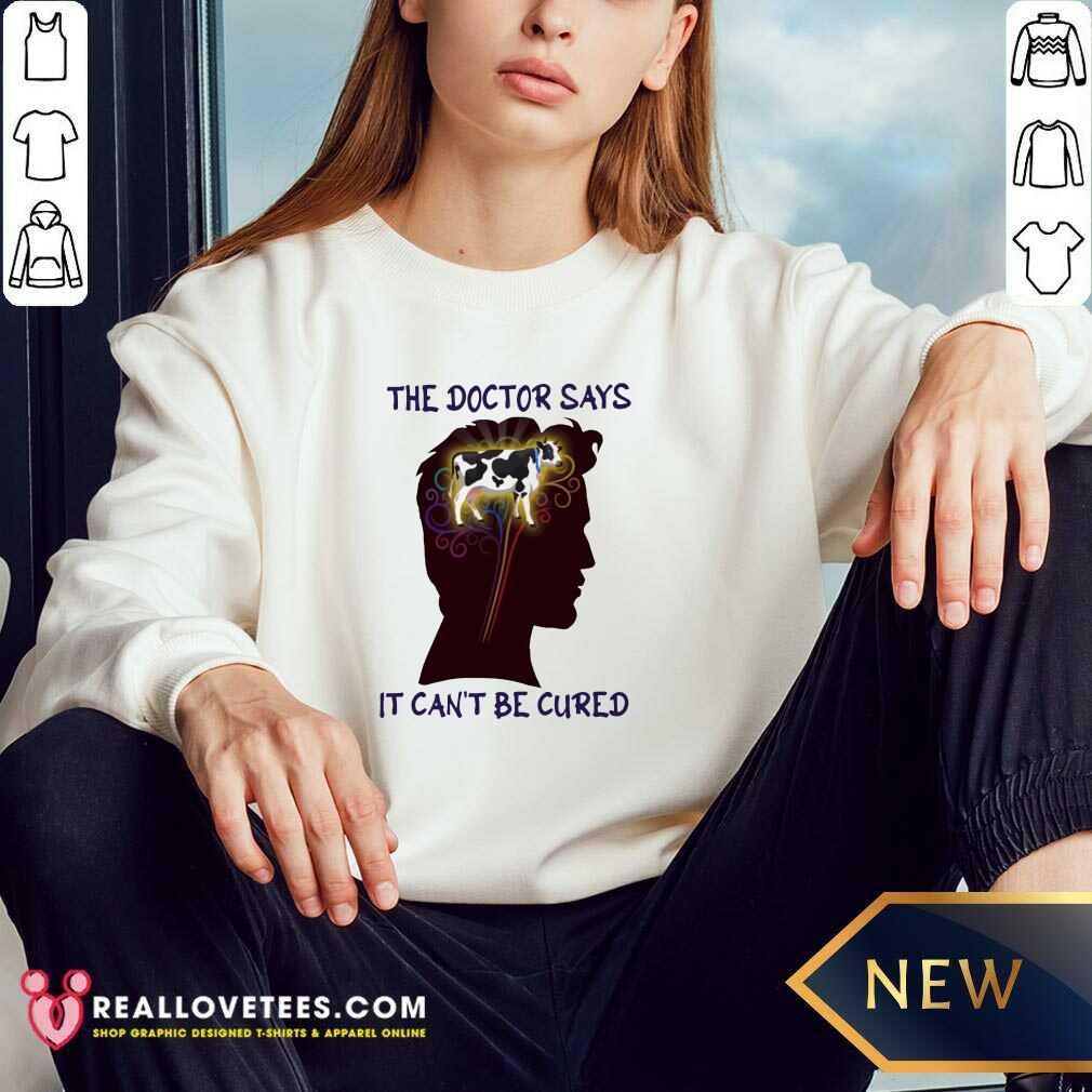 Happy The Doctor Says It Can’t Be Cured Shirt - Image 2