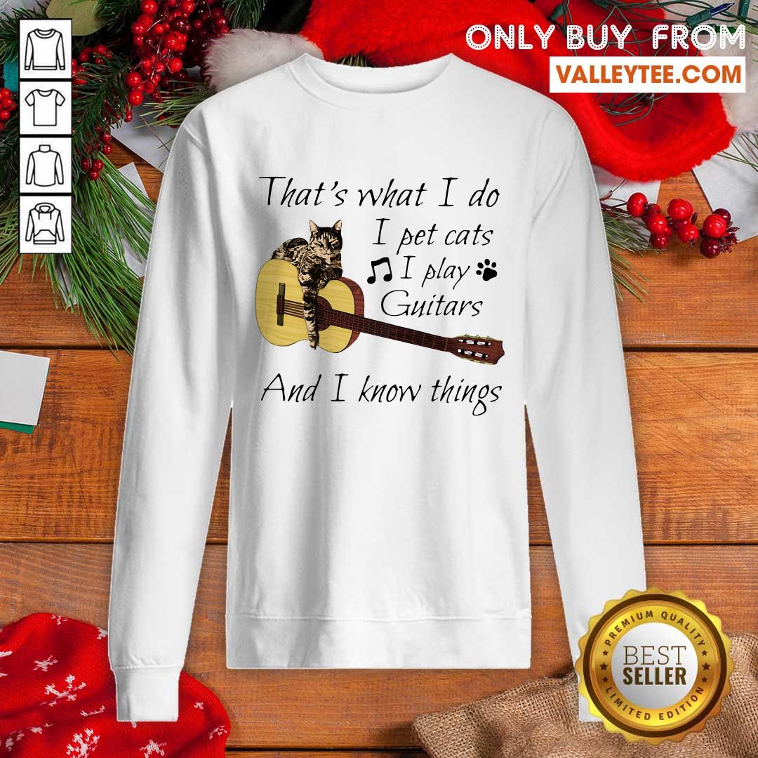 Super That’s What I Do I Pet Cats I Play Guitars And I Know Things Shirt - Image 2