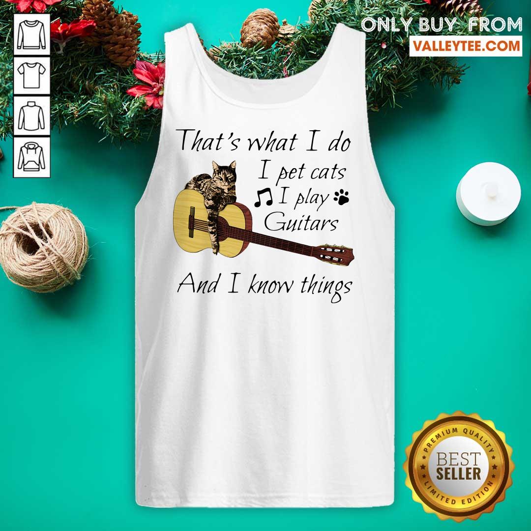 Super That’s What I Do I Pet Cats I Play Guitars And I Know Things Shirt - Image 5