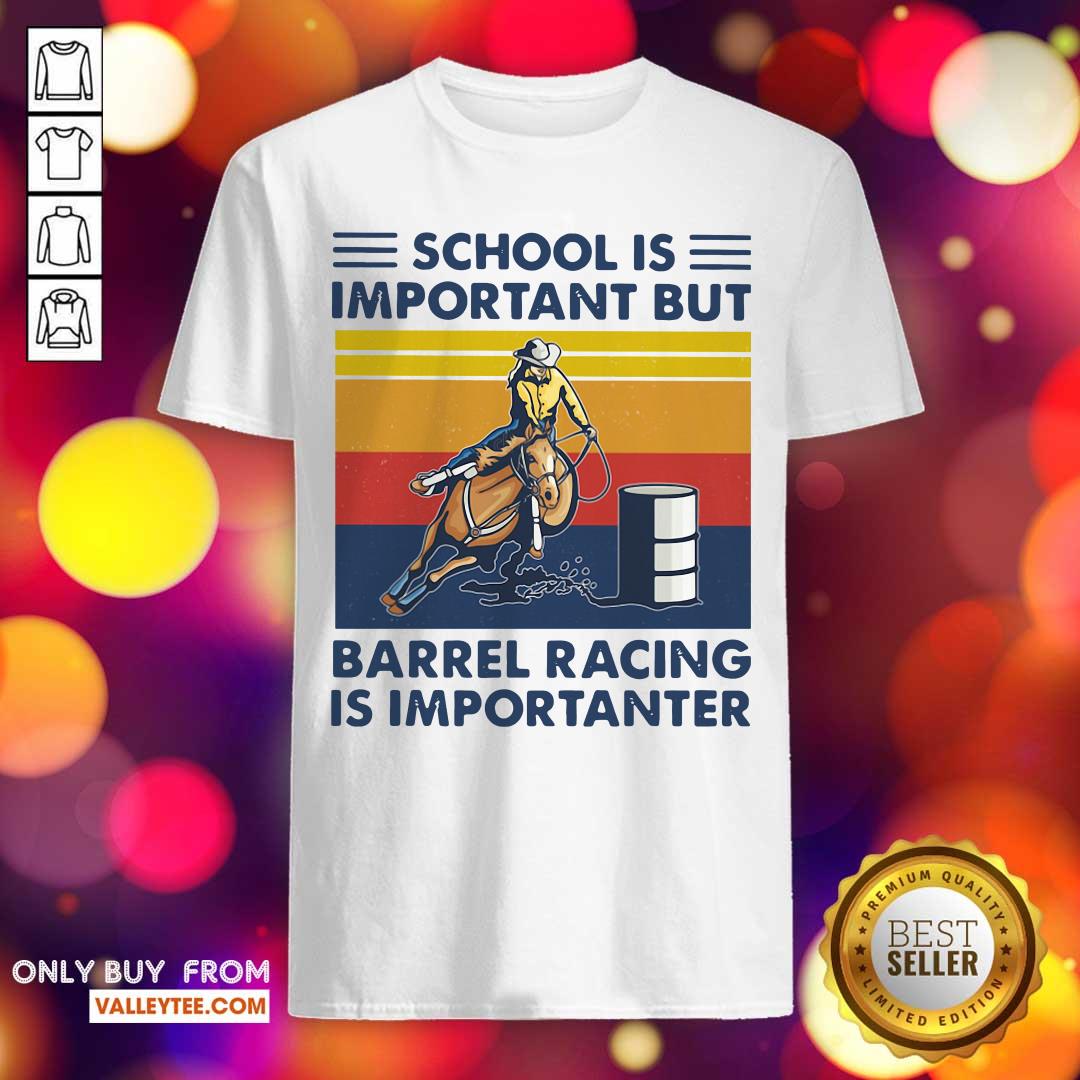 Top School Is Important But Barrel Racing Is Importanter Vintage Shirt