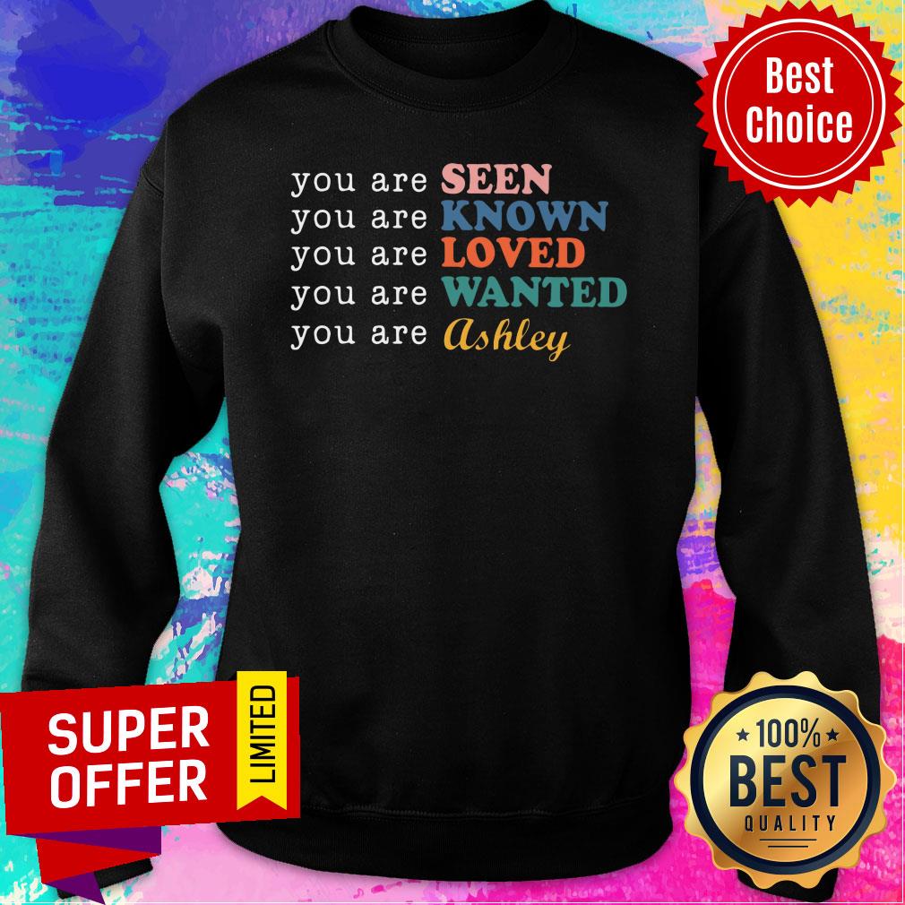 You Are Seen Known Loved Ashley Personalized Shirt - Image 5