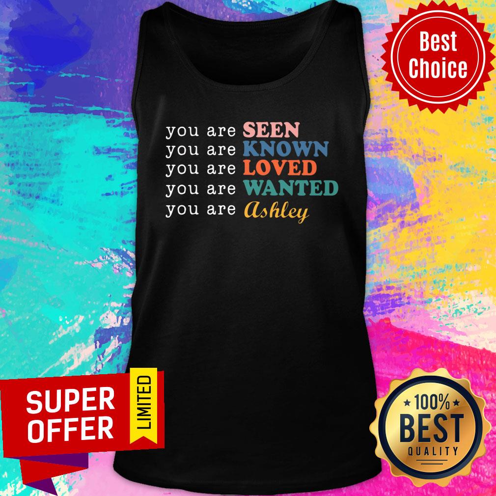You Are Seen Known Loved Ashley Personalized Shirt - Image 4
