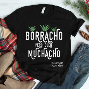 Borracho Pero Buen Muchacho Mexico Saying Shirt