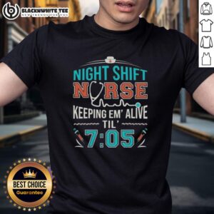 Official Night Shift Nurse Keeping Em' Alive Til' 7 05 T-Shirt