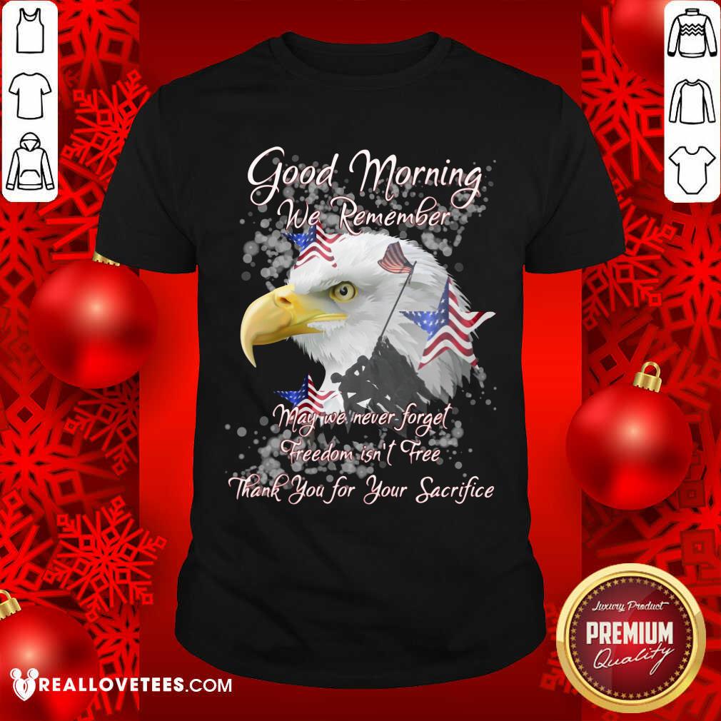 Eagle Good Morning We Remember Shirt