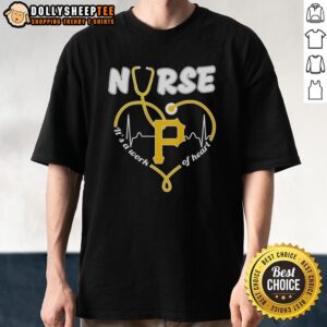 Nice Pittsburgh Pirates MLB Nurse It's A Work Of Heart Stethoscope T-Shirt