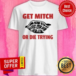 Get Mitch Or Die Trying Shirt