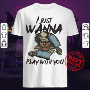 Halloween Joker I Just Wanna Play With You Shirt