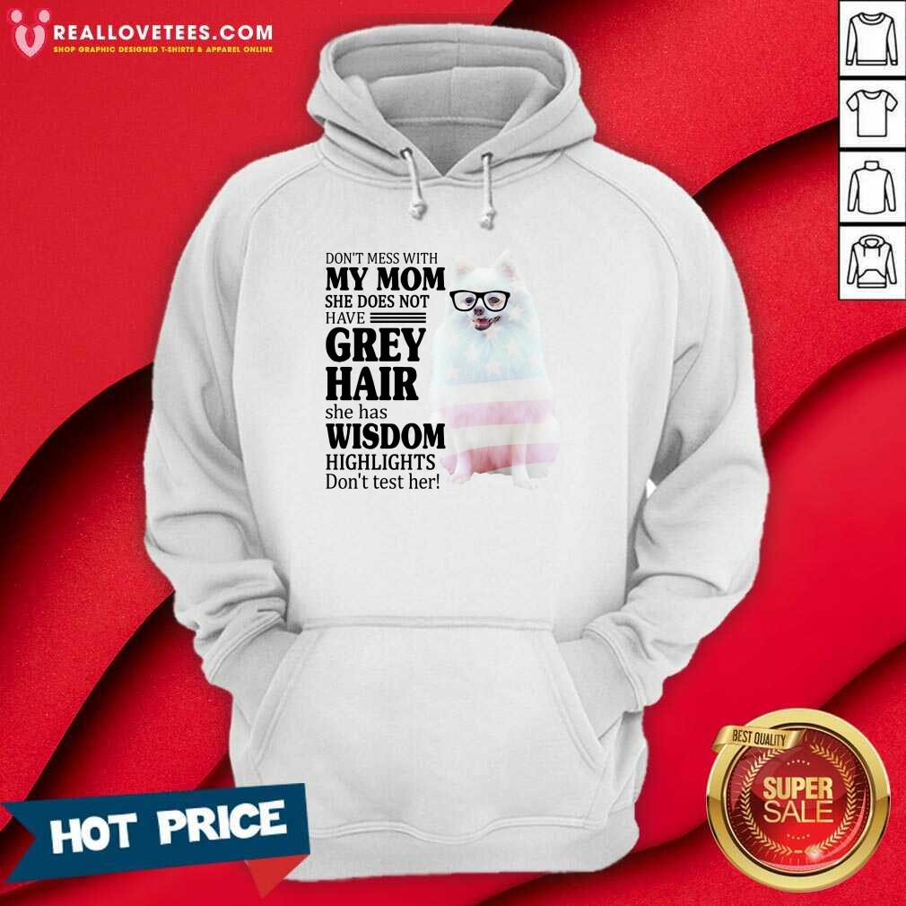 Nice Pomeranian My Mom Grey Hair Wisdom Highlights American Flag Shirt - Image 4
