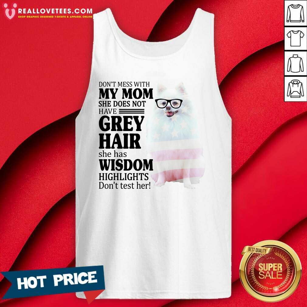 Nice Pomeranian My Mom Grey Hair Wisdom Highlights American Flag Shirt - Image 2