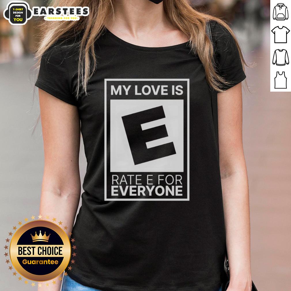 Good My Love Is Rate E For Everyone T-Shirt - Image 3